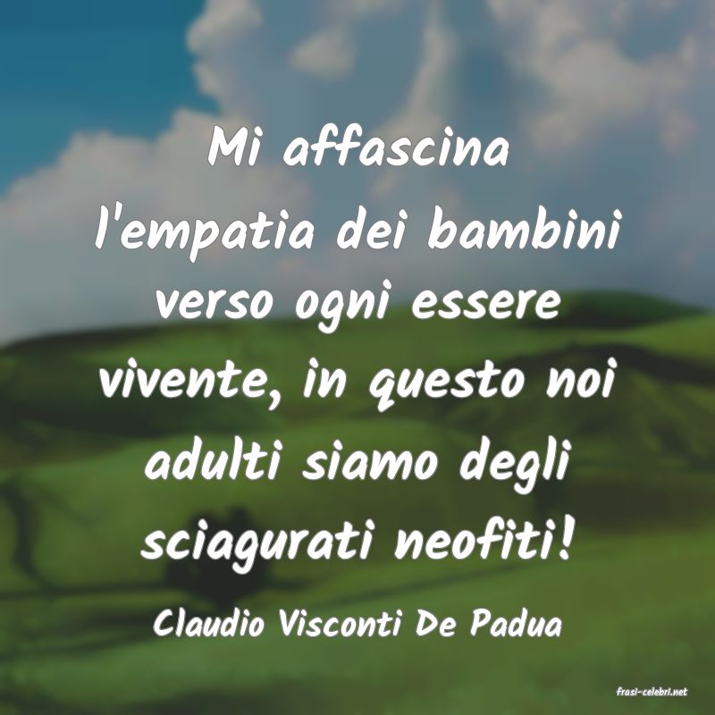frasi di  Claudio Visconti De Padua
