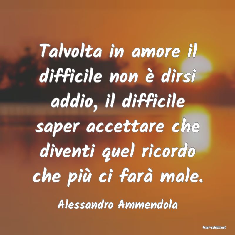frasi di  Alessandro Ammendola
