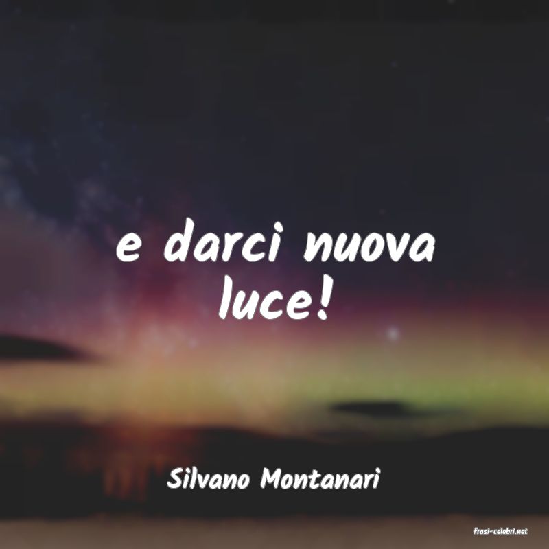 frasi di  Silvano Montanari
