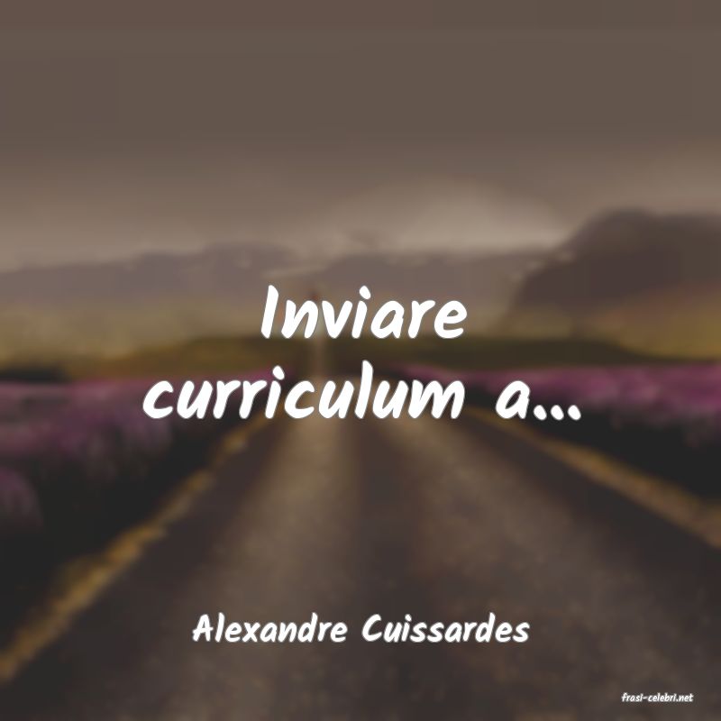 frasi di  Alexandre Cuissardes

