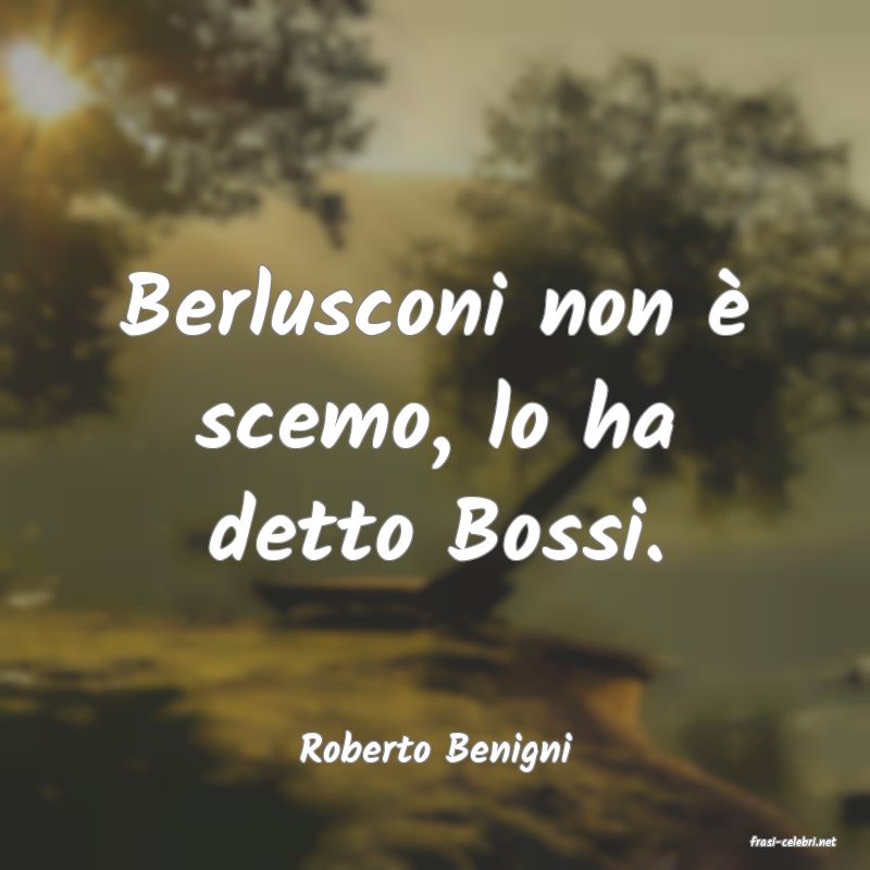 frasi di  Roberto Benigni
