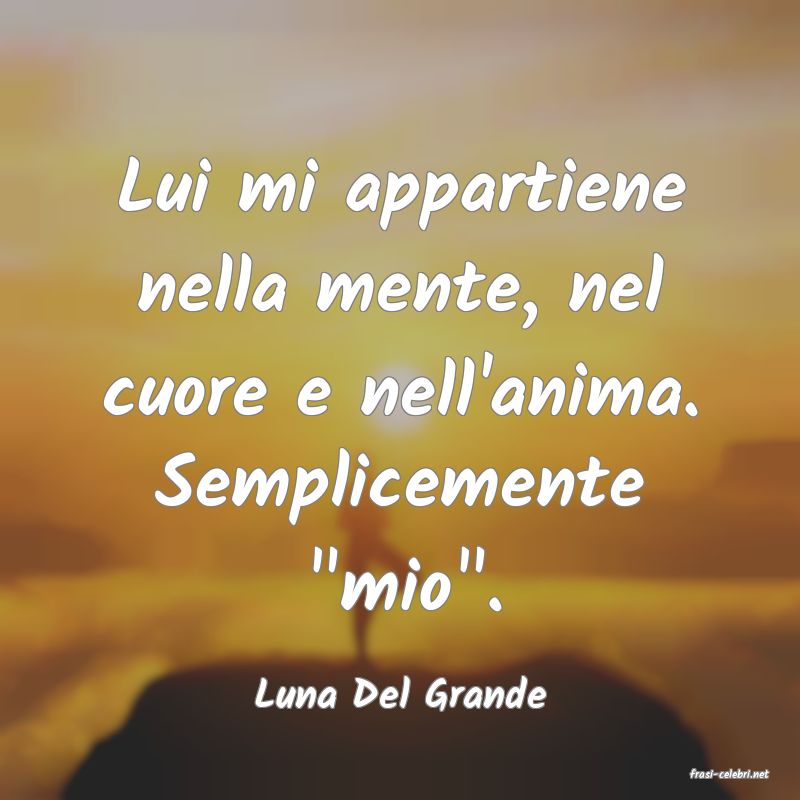frasi di  Luna Del Grande
