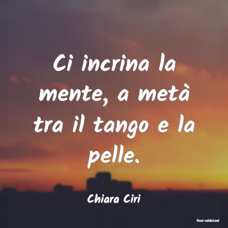 frasi di  Chiara Ciri
