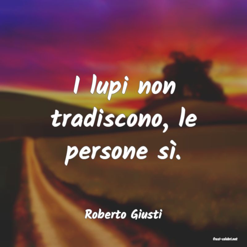 frasi di  Roberto Giusti
