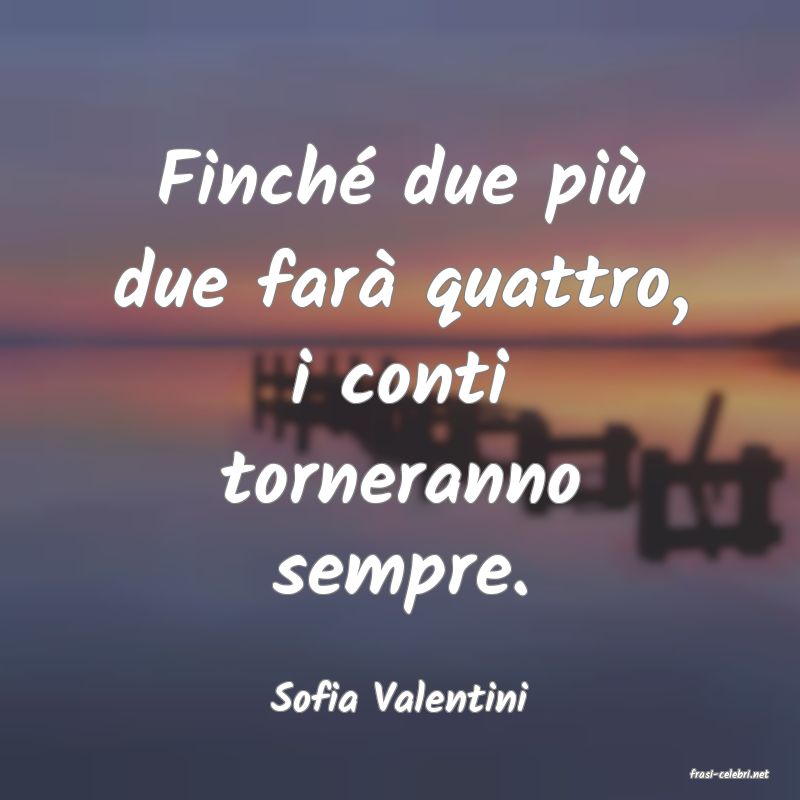 frasi di  Sofia Valentini
