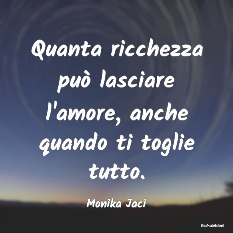 frasi di  Monika Jaci
