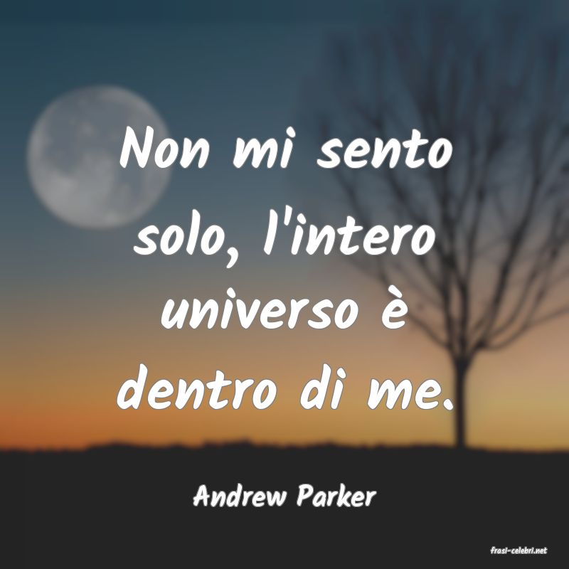 frasi di  Andrew Parker
