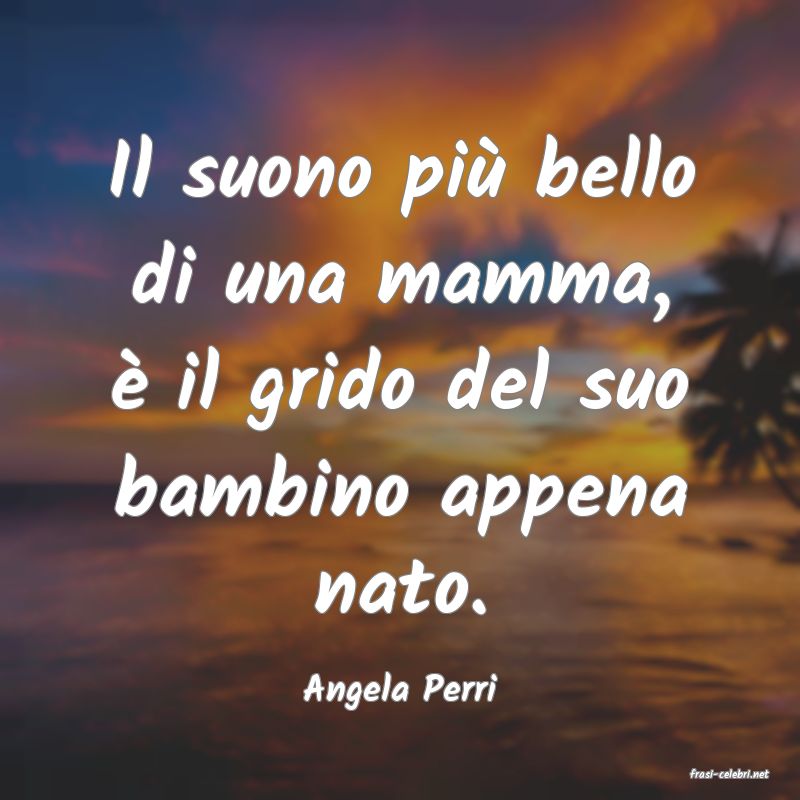 frasi di  Angela Perri
