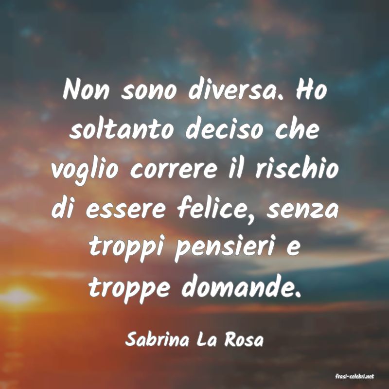 frasi di  Sabrina La Rosa
