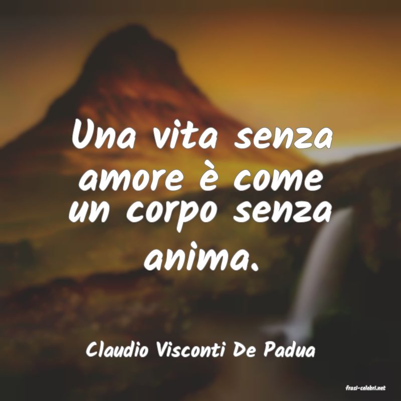 frasi di  Claudio Visconti De Padua
