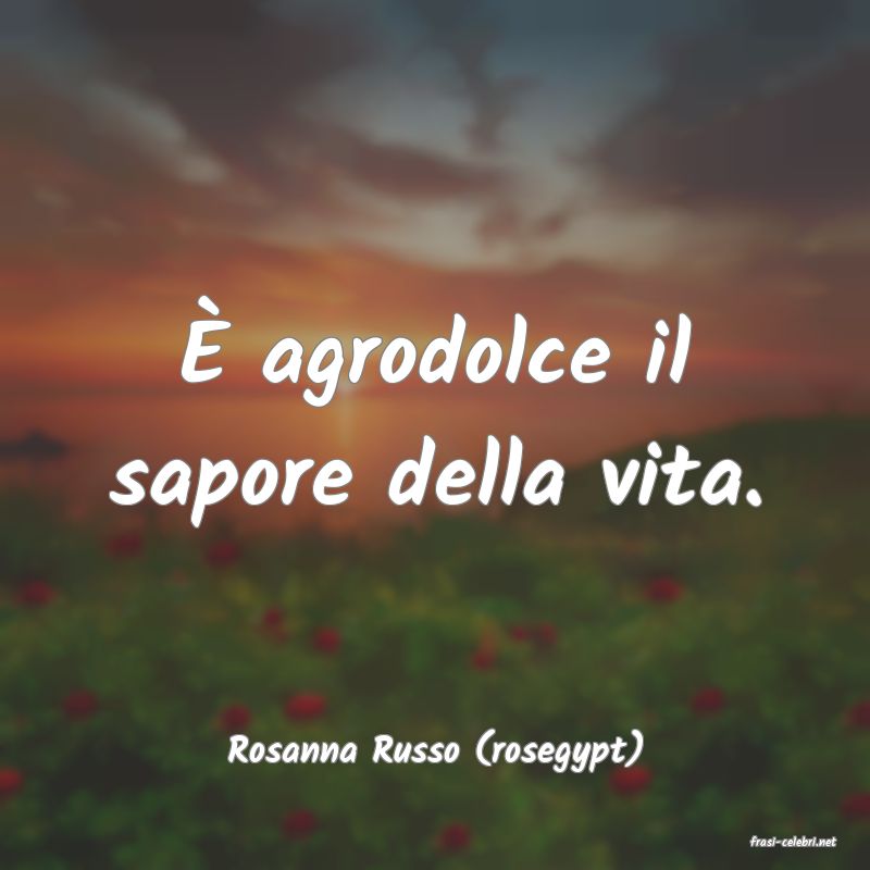 frasi di  Rosanna Russo (rosegypt)
