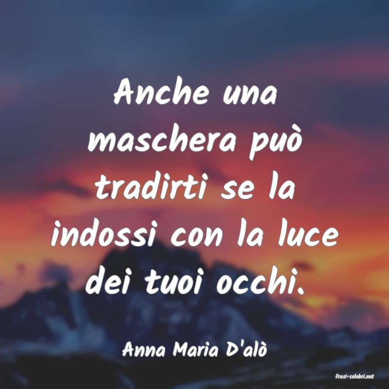 frasi di Anna Maria D'al