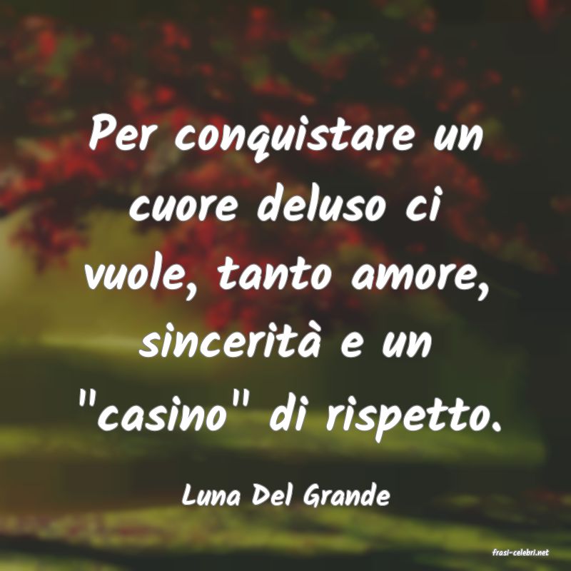 frasi di  Luna Del Grande
