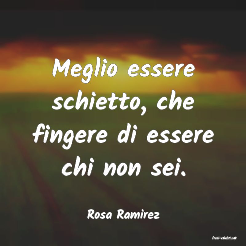 frasi di  Rosa Ramirez
