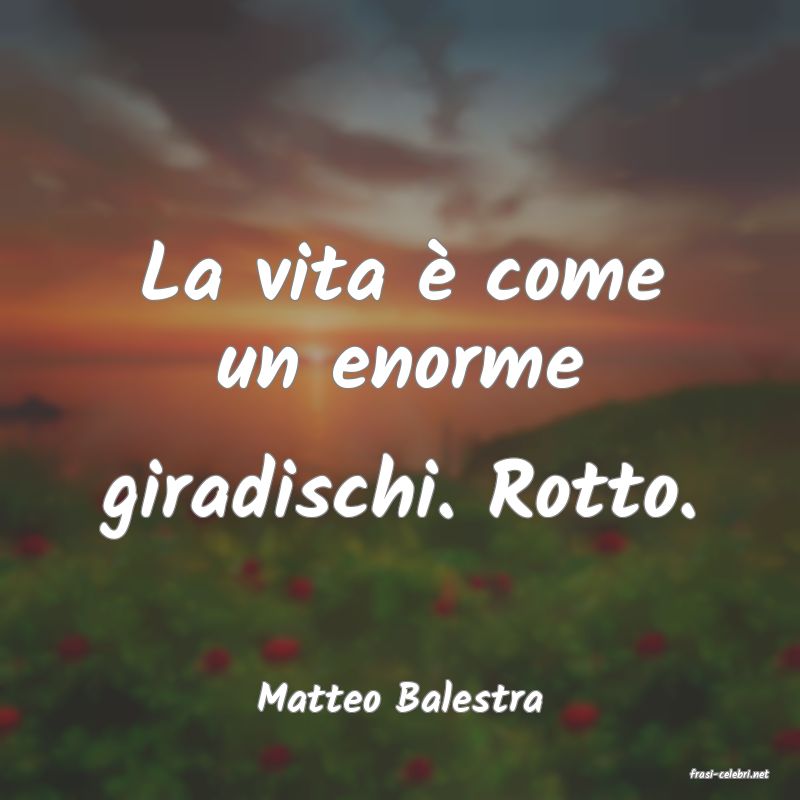 frasi di  Matteo Balestra
