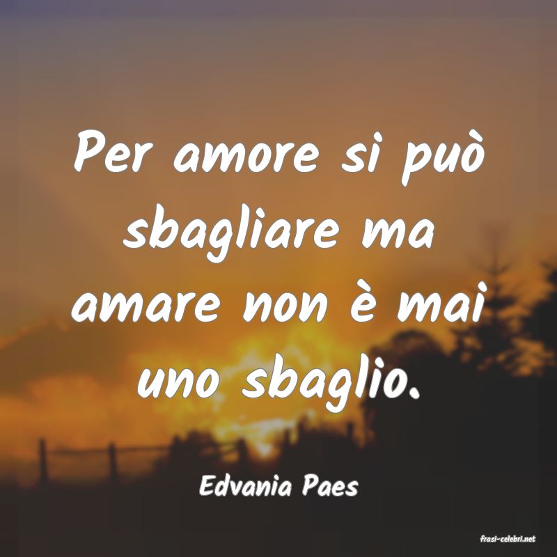 frasi di  Edvania Paes
