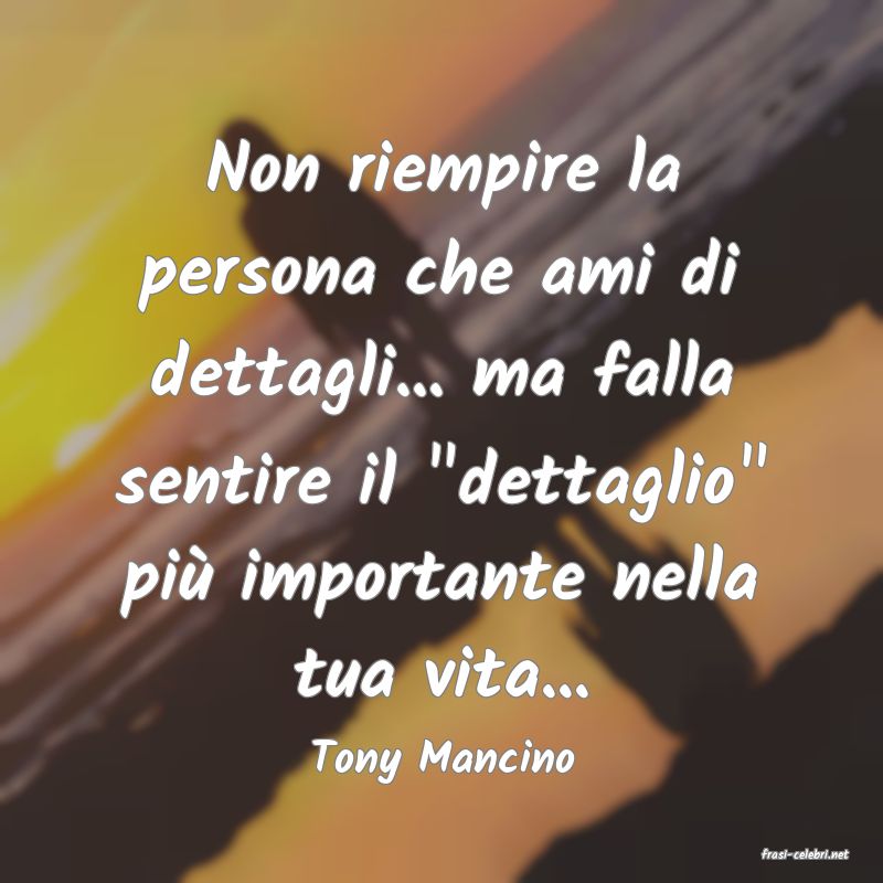 frasi di  Tony Mancino
