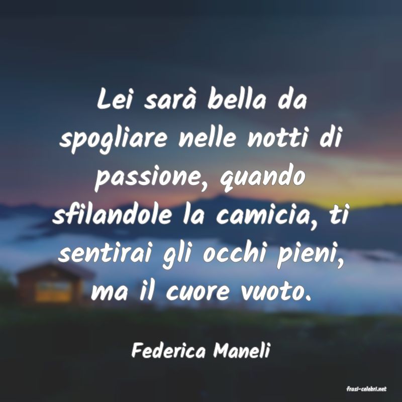 frasi di  Federica Maneli

