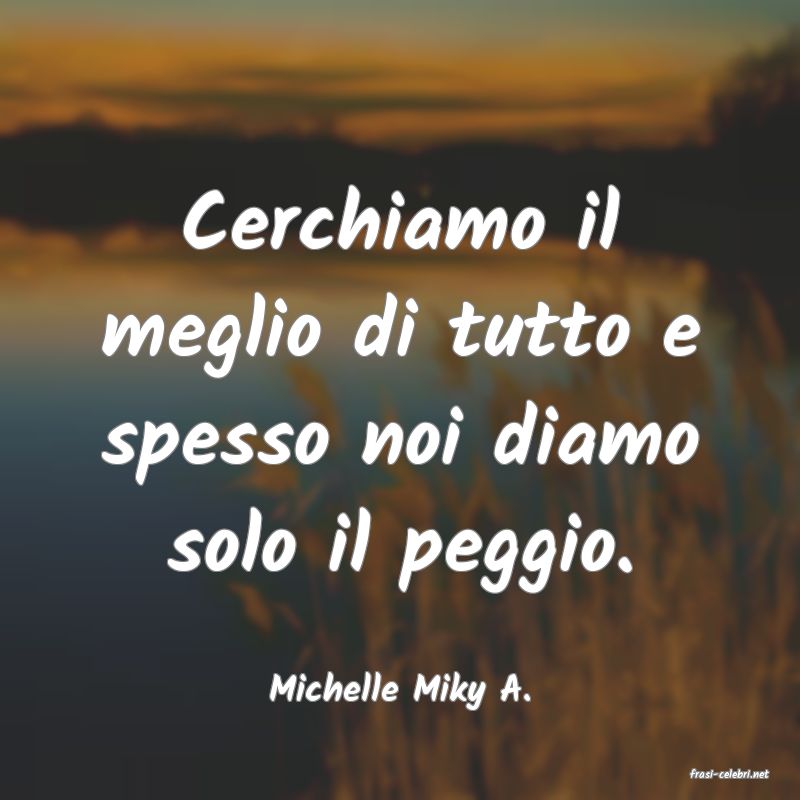 frasi di  Michelle Miky A.
