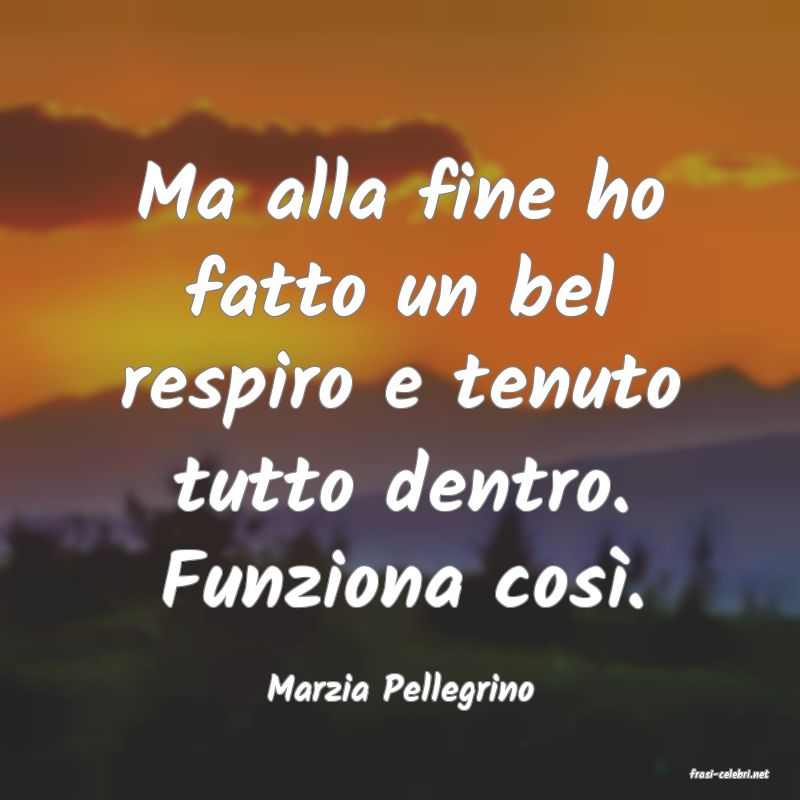 frasi di  Marzia Pellegrino
