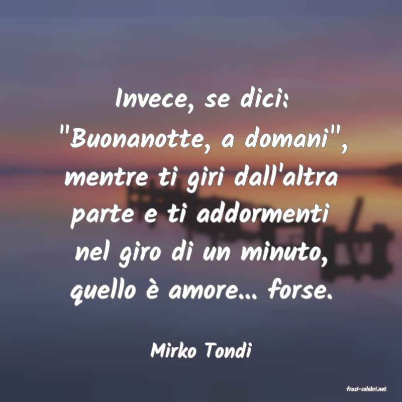 frasi di  Mirko Tondi
