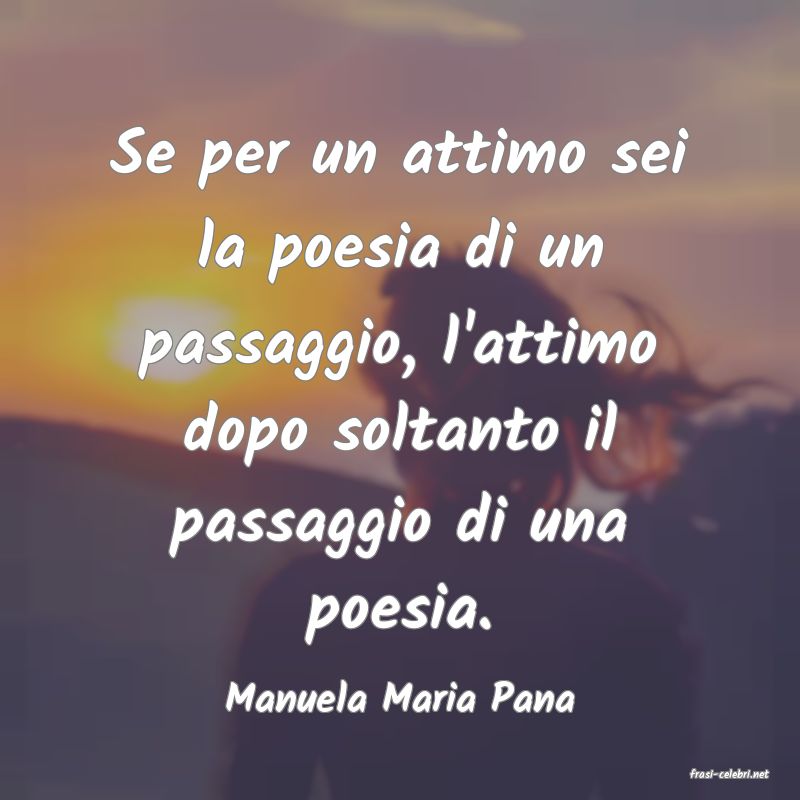 frasi di  Manuela Maria Pana
