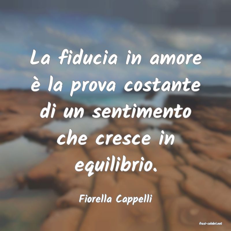 frasi di  Fiorella Cappelli
