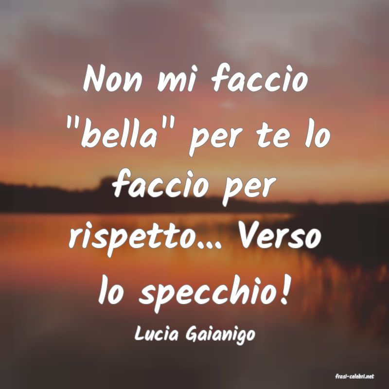 frasi di  Lucia Gaianigo
