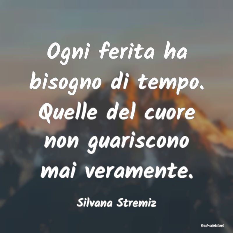 frasi di  Silvana Stremiz

