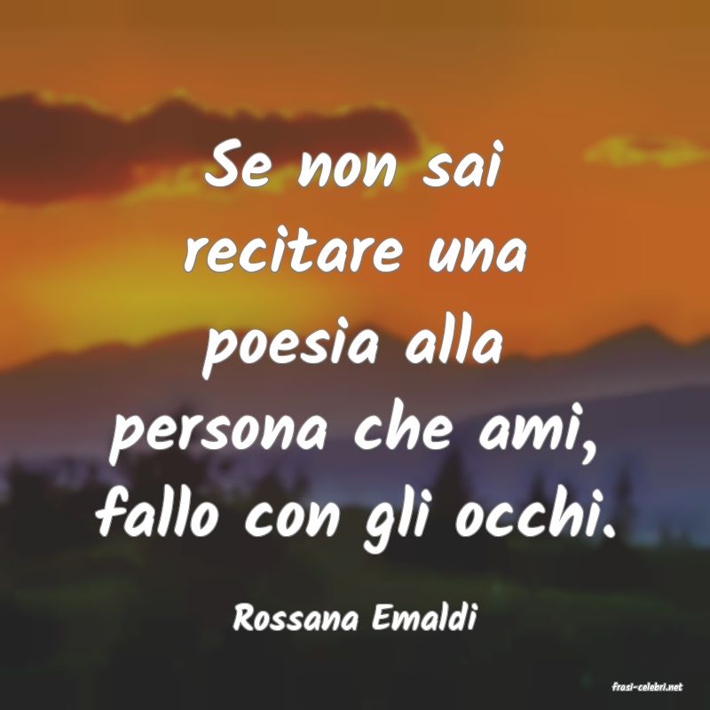 frasi di  Rossana Emaldi
