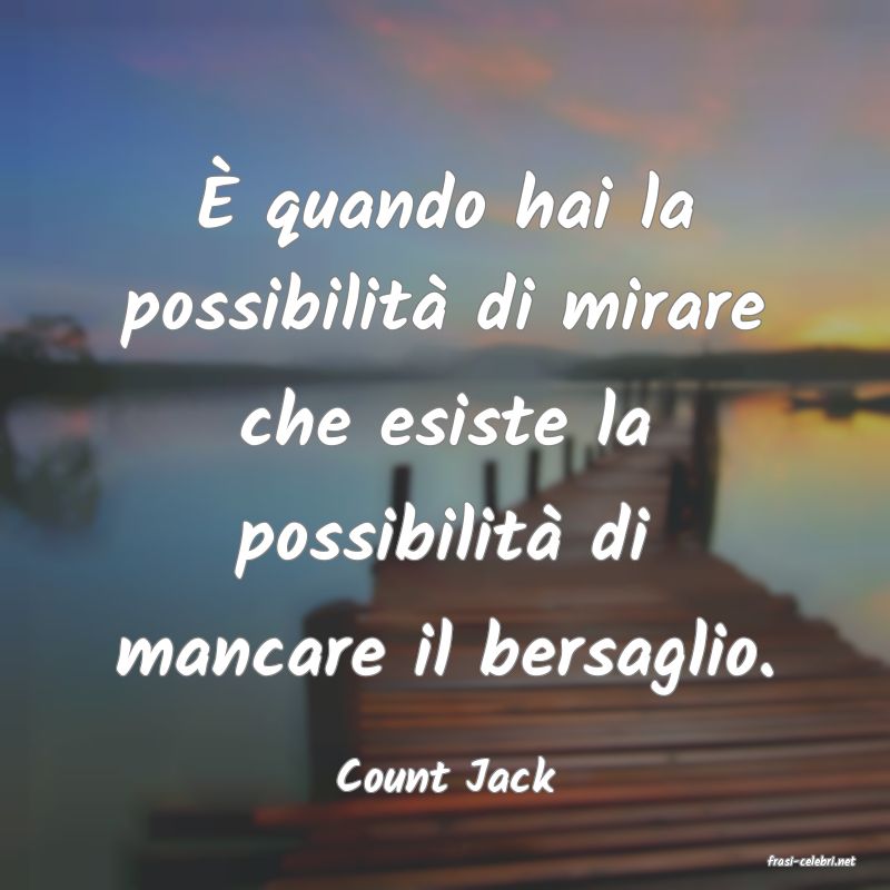 frasi di  Count Jack
