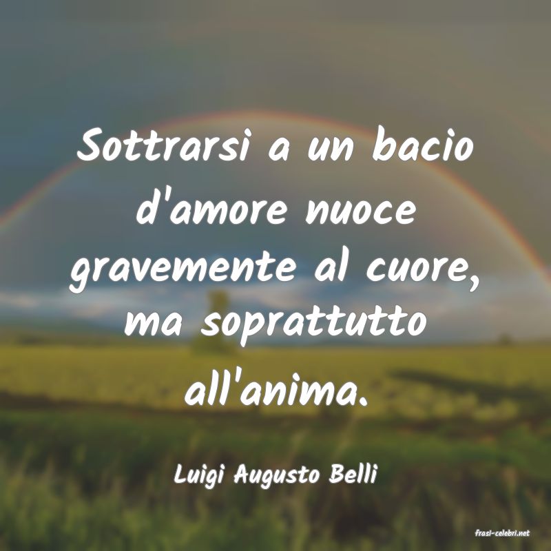frasi di  Luigi Augusto Belli
