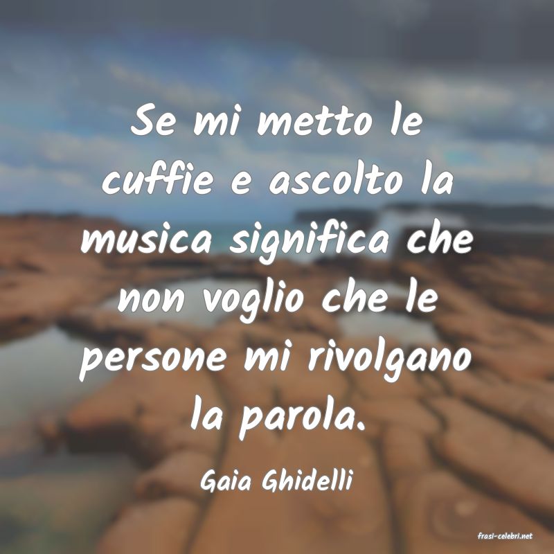 frasi di  Gaia Ghidelli
