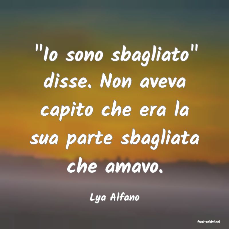 frasi di  Lya Alfano
