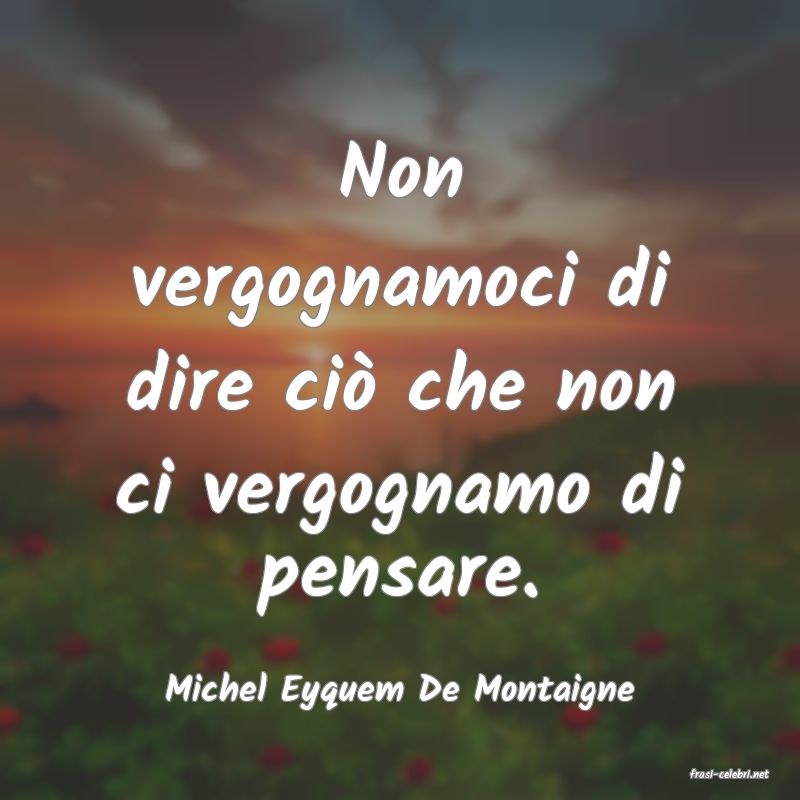 frasi di  Michel Eyquem De Montaigne
