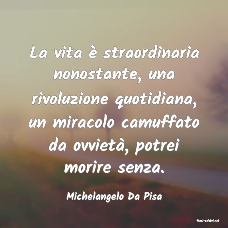 frasi di  Michelangelo Da Pisa
