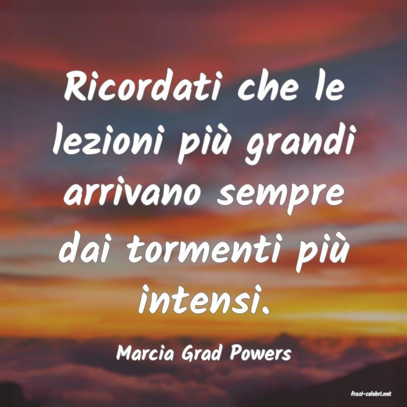 frasi di  Marcia Grad Powers
