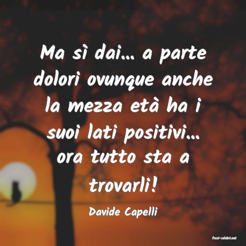 frasi di  Davide Capelli
