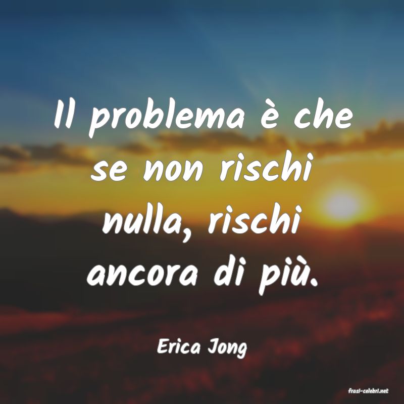 frasi di  Erica Jong
