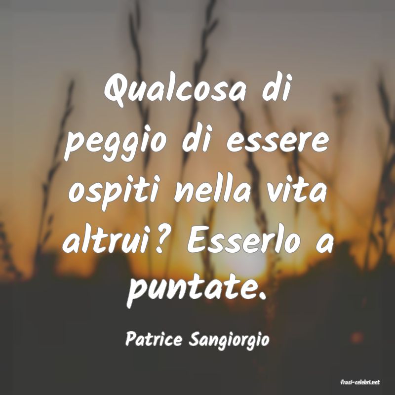 frasi di  Patrice Sangiorgio
