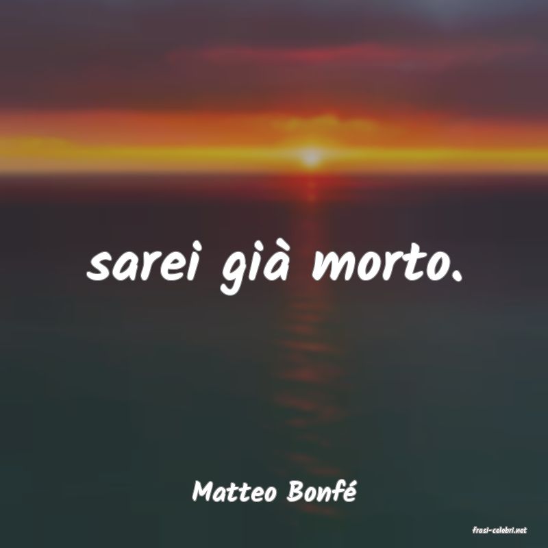 frasi di Matteo Bonf