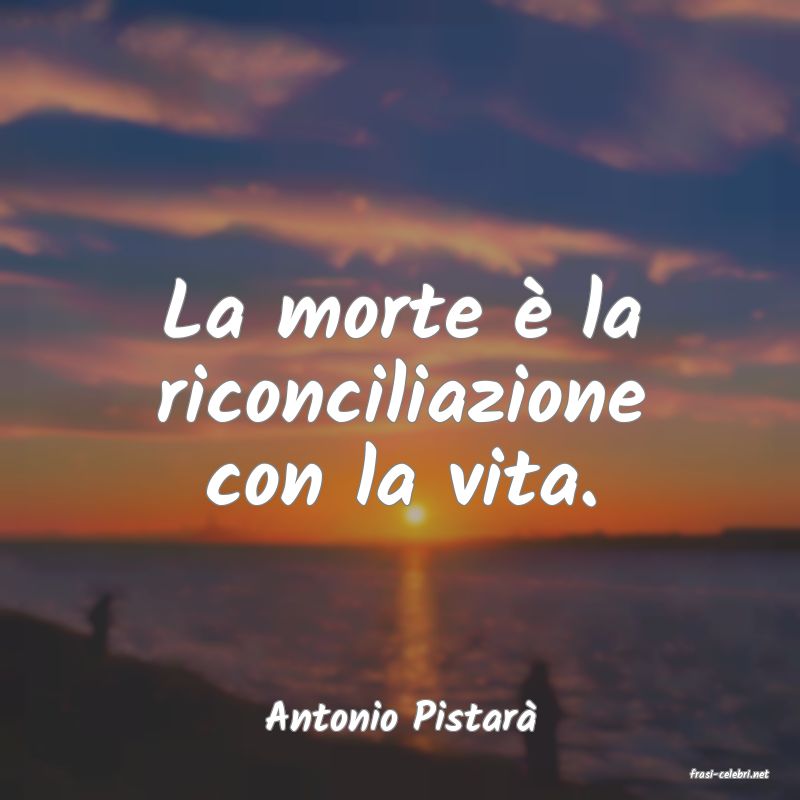 frasi di Antonio Pistar�