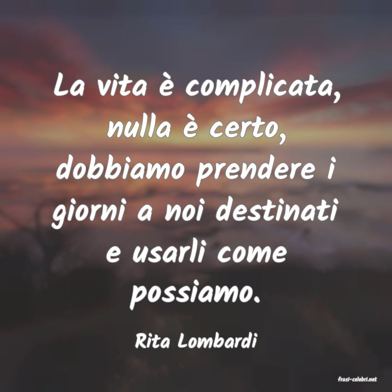 frasi di  Rita Lombardi
