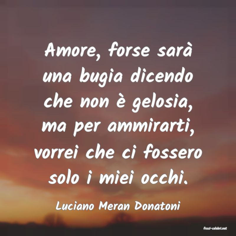 frasi di  Luciano Meran Donatoni
