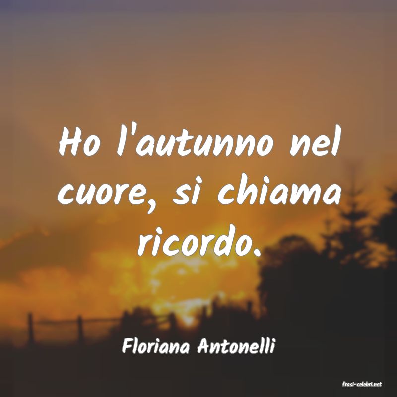 frasi di  Floriana Antonelli
