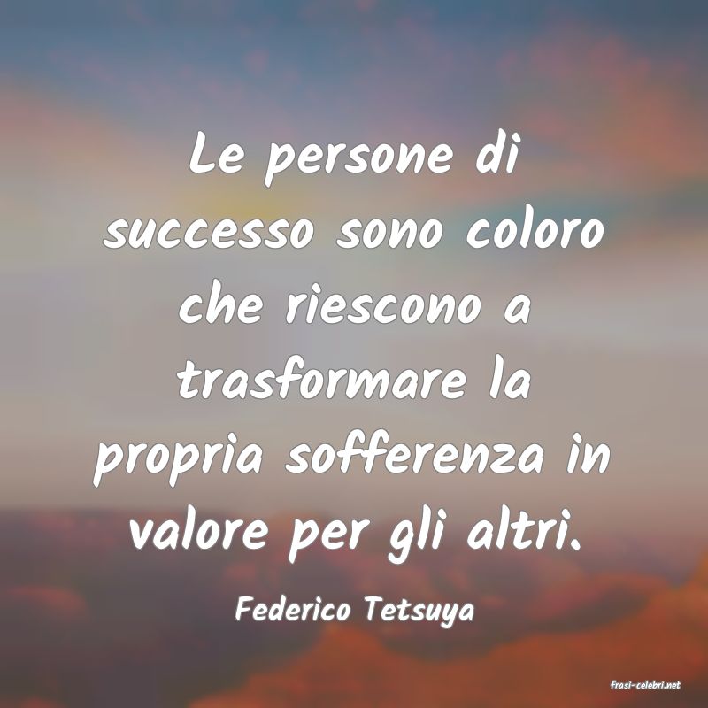 frasi di  Federico Tetsuya
