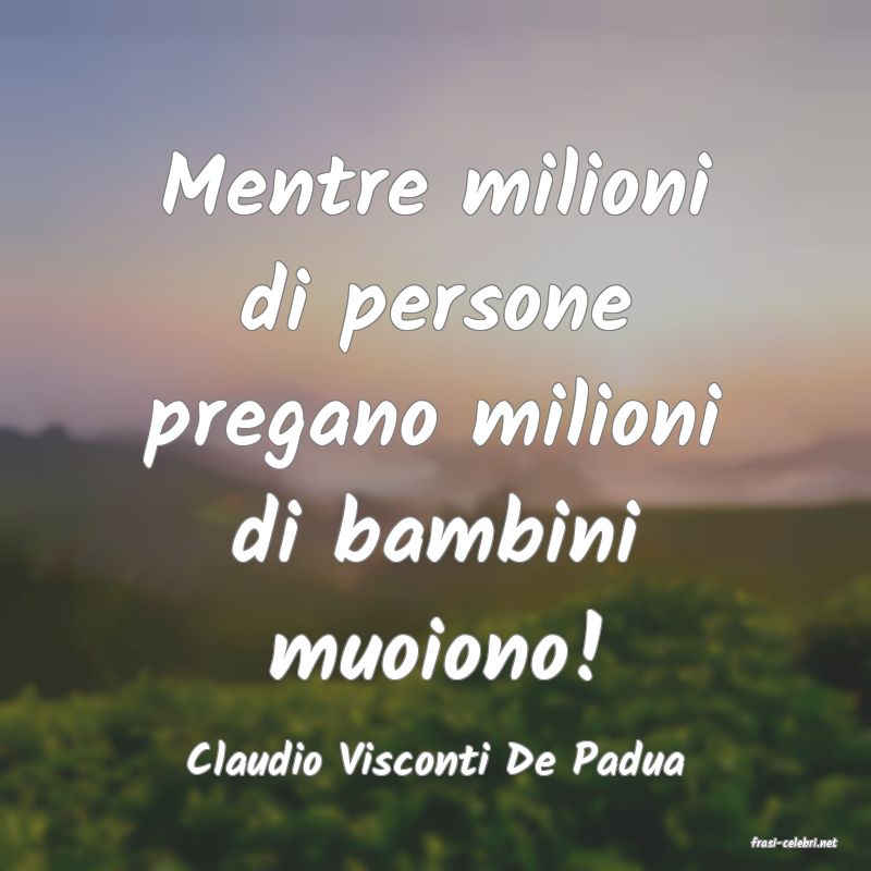 frasi di  Claudio Visconti De Padua
