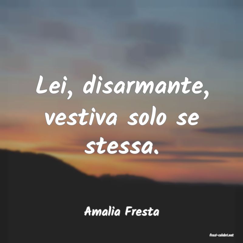 frasi di  Amalia Fresta

