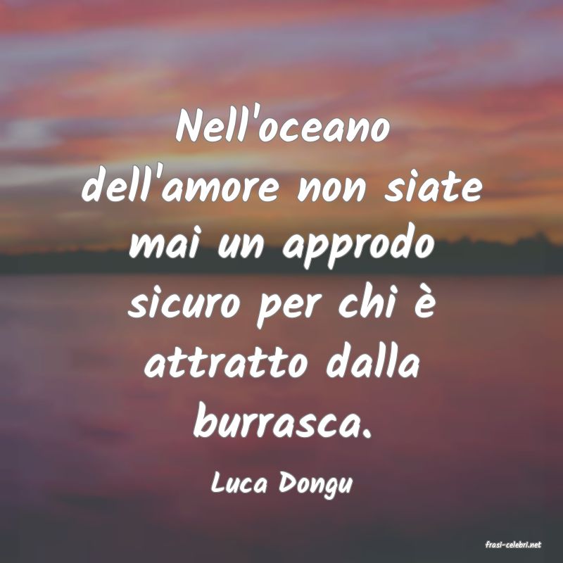 frasi di  Luca Dongu
