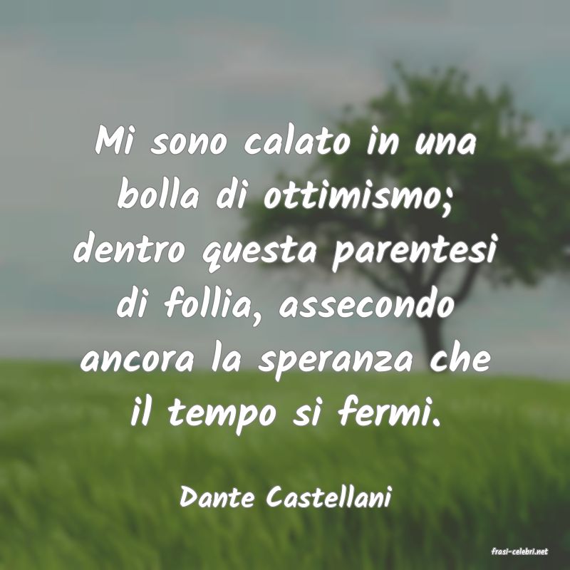 frasi di  Dante Castellani
